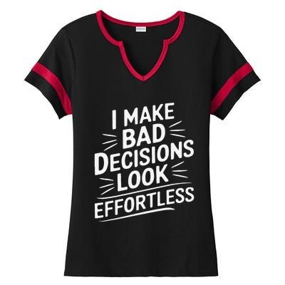 I Make Bad Decisions Look Effortless Humor Sarcastic Quote Ladies Halftime Notch Neck Tee