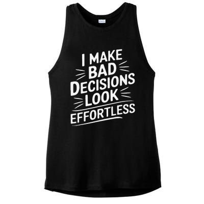 I Make Bad Decisions Look Effortless Humor Sarcastic Quote Ladies PosiCharge Tri-Blend Wicking Tank