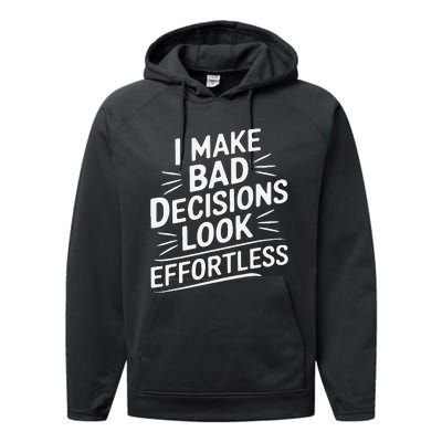 I Make Bad Decisions Look Effortless Humor Sarcastic Quote Performance Fleece Hoodie