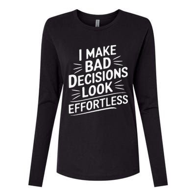 I Make Bad Decisions Look Effortless Humor Sarcastic Quote Womens Cotton Relaxed Long Sleeve T-Shirt