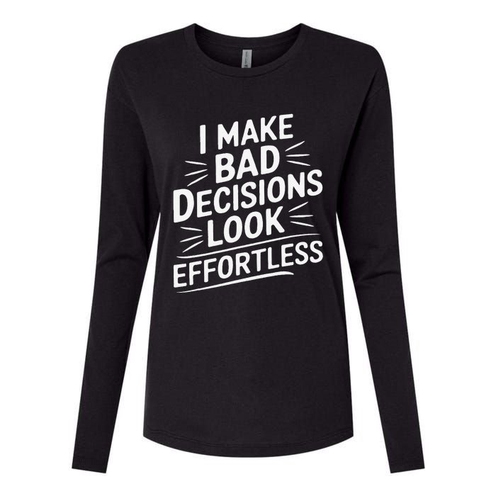 I Make Bad Decisions Look Effortless Humor Sarcastic Quote Womens Cotton Relaxed Long Sleeve T-Shirt