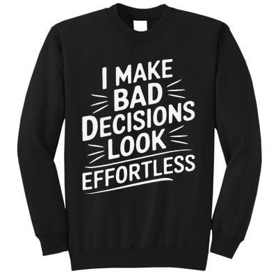 I Make Bad Decisions Look Effortless Humor Sarcastic Quote Sweatshirt