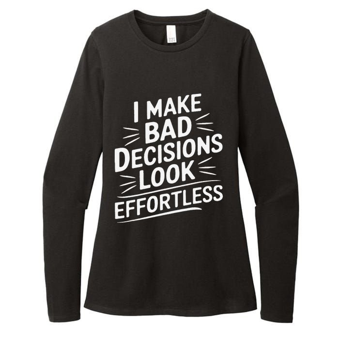 I Make Bad Decisions Look Effortless Humor Sarcastic Quote Womens CVC Long Sleeve Shirt