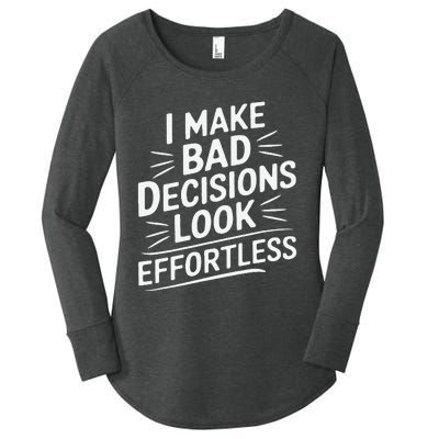 I Make Bad Decisions Look Effortless Humor Sarcastic Quote Women's Perfect Tri Tunic Long Sleeve Shirt