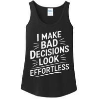 I Make Bad Decisions Look Effortless Humor Sarcastic Quote Ladies Essential Tank