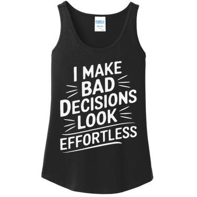 I Make Bad Decisions Look Effortless Humor Sarcastic Quote Ladies Essential Tank