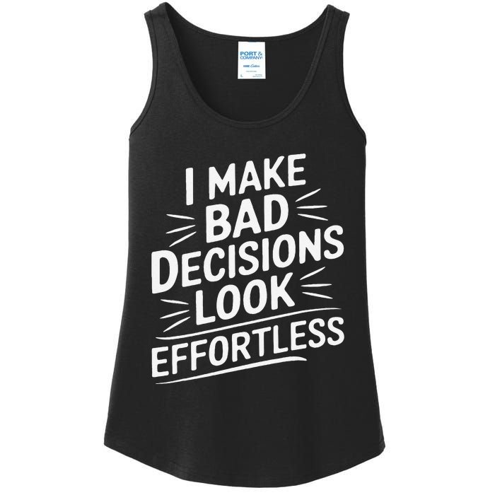 I Make Bad Decisions Look Effortless Humor Sarcastic Quote Ladies Essential Tank