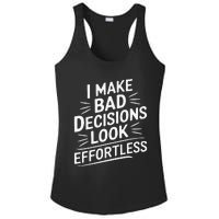 I Make Bad Decisions Look Effortless Humor Sarcastic Quote Ladies PosiCharge Competitor Racerback Tank