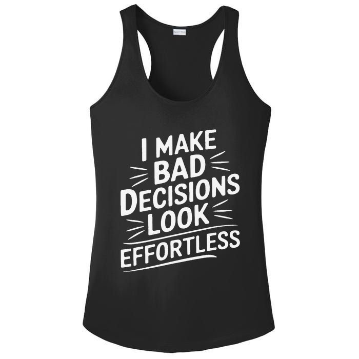 I Make Bad Decisions Look Effortless Humor Sarcastic Quote Ladies PosiCharge Competitor Racerback Tank