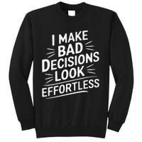 I Make Bad Decisions Look Effortless Humor Sarcastic Quote Tall Sweatshirt