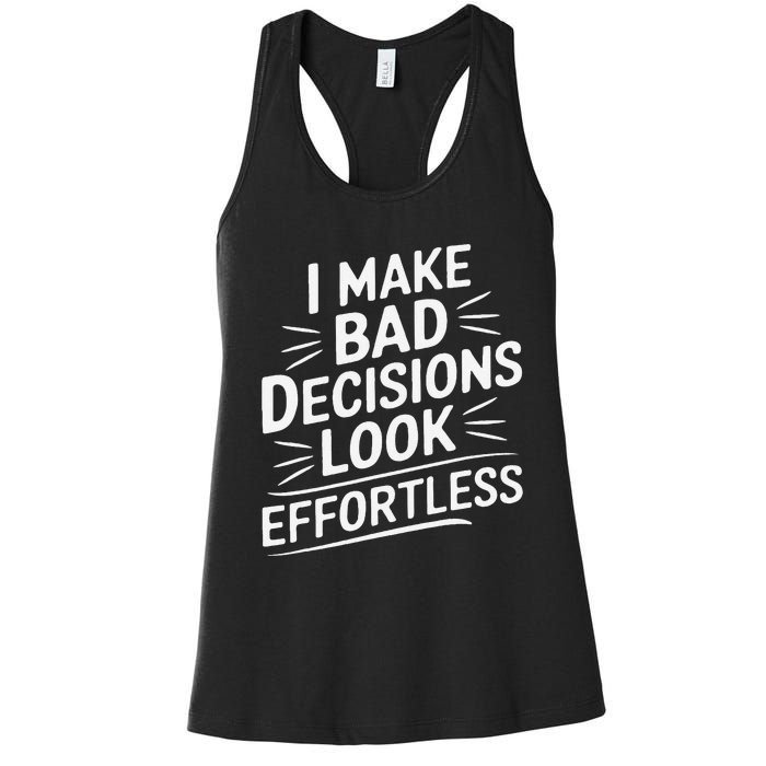 I Make Bad Decisions Look Effortless Humor Sarcastic Quote Women's Racerback Tank