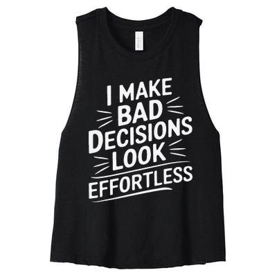 I Make Bad Decisions Look Effortless Humor Sarcastic Quote Women's Racerback Cropped Tank