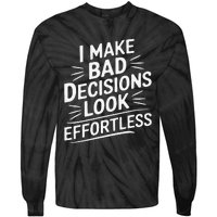 I Make Bad Decisions Look Effortless Humor Sarcastic Quote Tie-Dye Long Sleeve Shirt