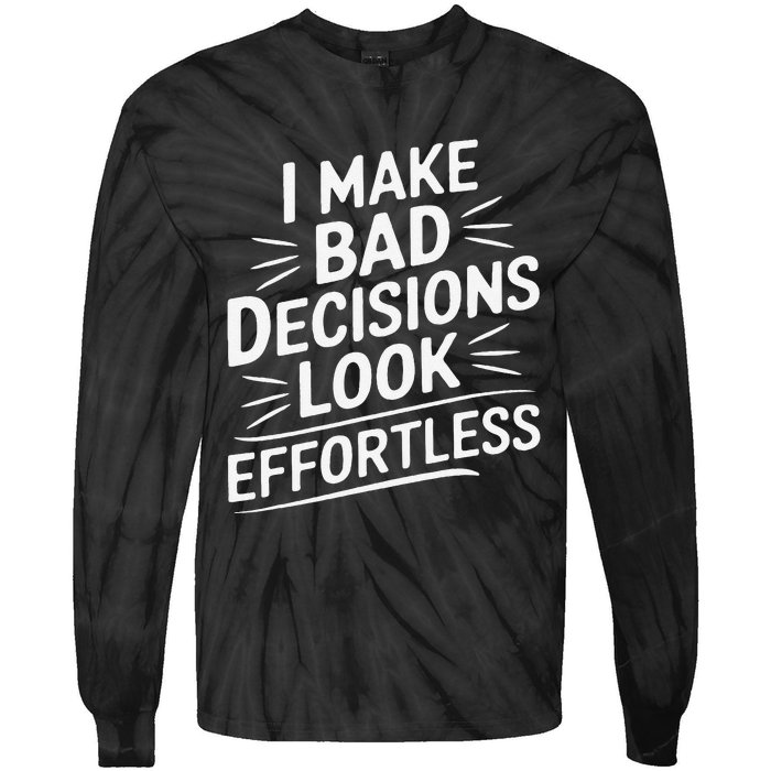 I Make Bad Decisions Look Effortless Humor Sarcastic Quote Tie-Dye Long Sleeve Shirt