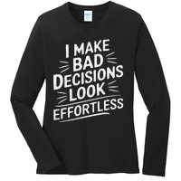 I Make Bad Decisions Look Effortless Humor Sarcastic Quote Ladies Long Sleeve Shirt