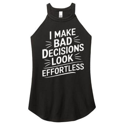 I Make Bad Decisions Look Effortless Humor Sarcastic Quote Women's Perfect Tri Rocker Tank