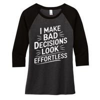 I Make Bad Decisions Look Effortless Humor Sarcastic Quote Women's Tri-Blend 3/4-Sleeve Raglan Shirt