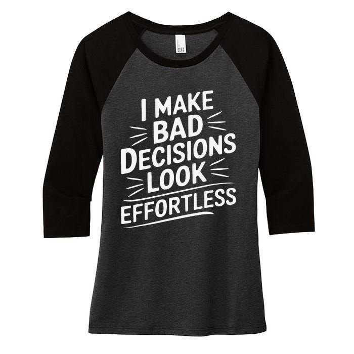 I Make Bad Decisions Look Effortless Humor Sarcastic Quote Women's Tri-Blend 3/4-Sleeve Raglan Shirt