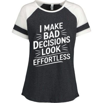 I Make Bad Decisions Look Effortless Humor Sarcastic Quote Enza Ladies Jersey Colorblock Tee