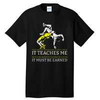 It Must Be Earned Wrestling Tall T-Shirt