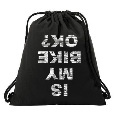 Is My Bike OK Biker Cycling Funny Cyclist Gift Drawstring Bag