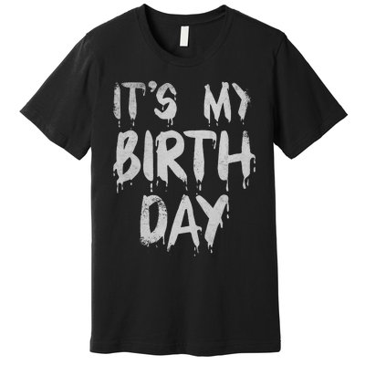 Its My Birthday Funny Quote For Horror Thriller Movie Lover Premium T-Shirt