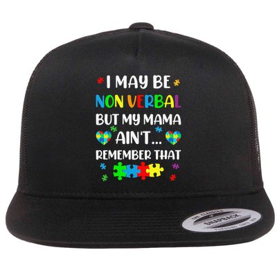 I May Be Non Verbal But My Mama Aint Remember That Autism Flat Bill Trucker Hat