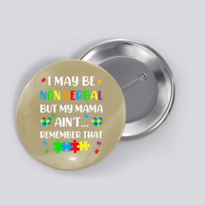 I May Be Non Verbal But My Mama Aint Remember That Autism Button