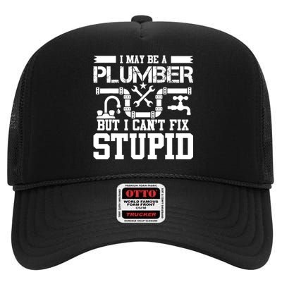 I May Be A Plumber But Even I Can't Fix Stupid High Crown Mesh Back Trucker Hat