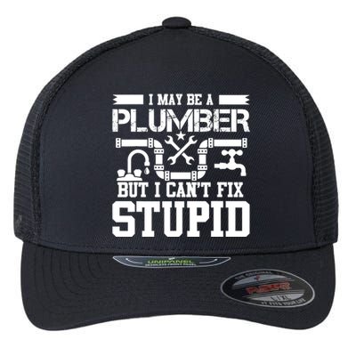 I May Be A Plumber But Even I Can't Fix Stupid Flexfit Unipanel Trucker Cap