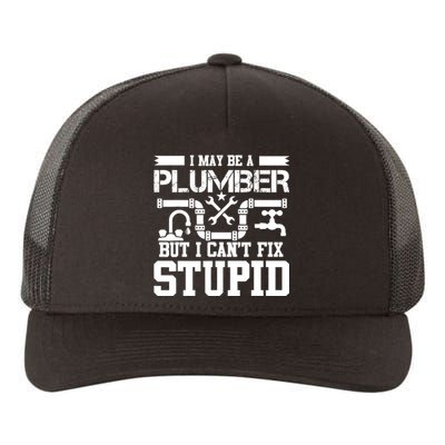 I May Be A Plumber But Even I Can't Fix Stupid Yupoong Adult 5-Panel Trucker Hat