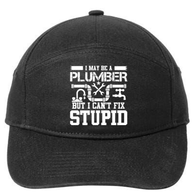 I May Be A Plumber But Even I Can't Fix Stupid 7-Panel Snapback Hat