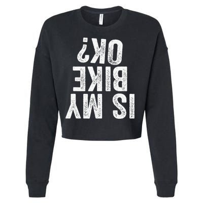 Is My Bike Ok Funny Motorcycle Dirt Bike Biker Gift Cropped Pullover Crew