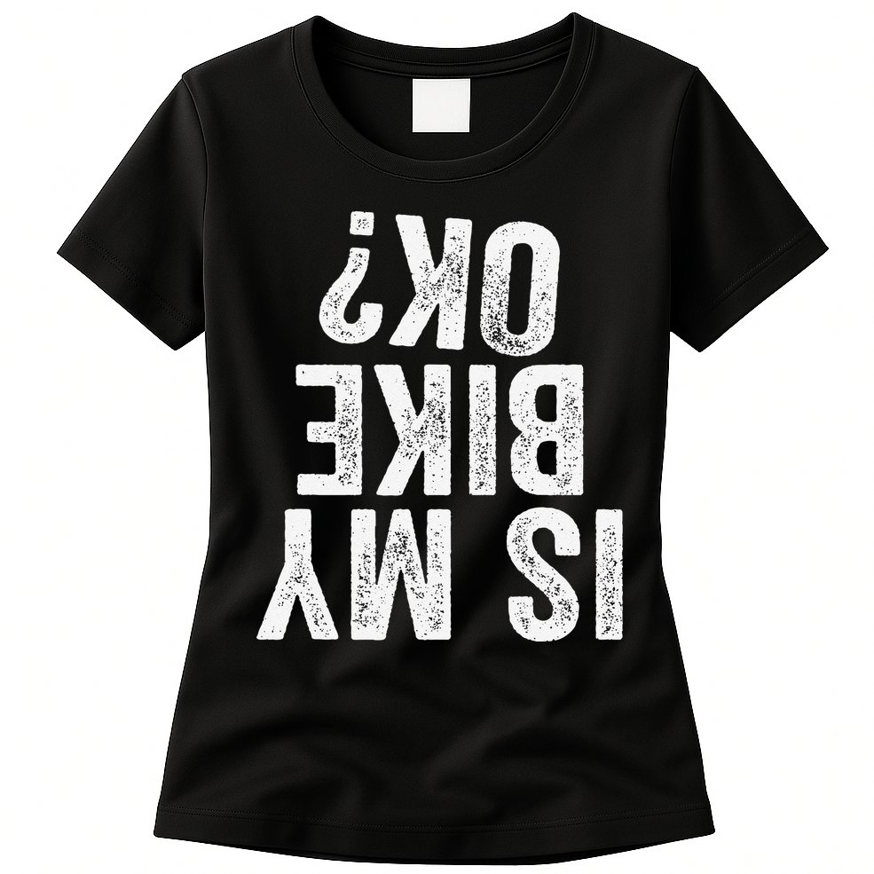 Is My Bike Ok Funny Motorcycle Dirt Bike Biker Gift Womens T-Shirt