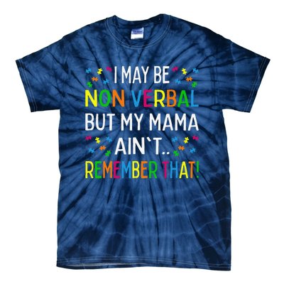 I May Be Non Verbal But My Mama Ain't Remember That Autism Tie-Dye T-Shirt