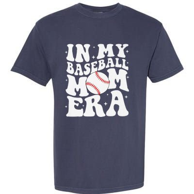 In My Baseball Mom Era Baseball Mama Game Day Mothers Day Garment-Dyed Heavyweight T-Shirt