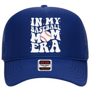 In My Baseball Mom Era Baseball Mama Game Day Mothers Day High Crown Mesh Back Trucker Hat