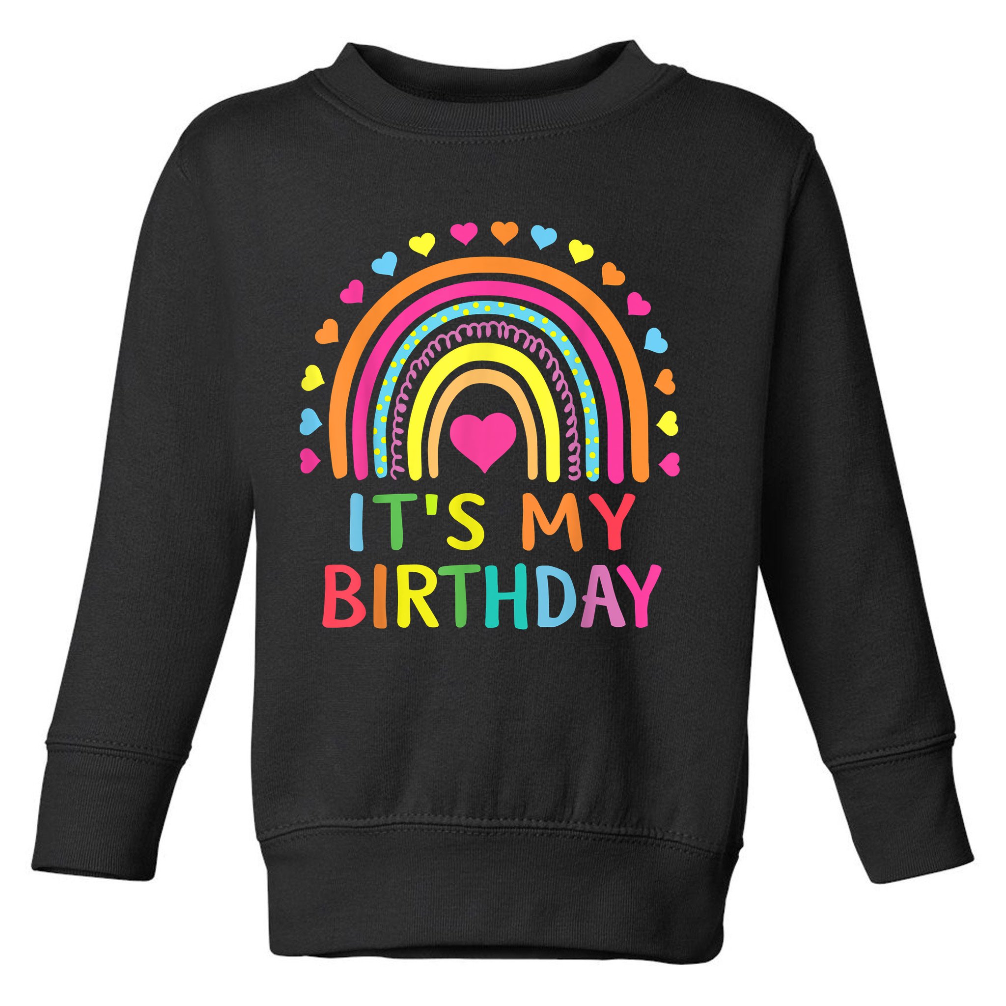 It's My Birthday Gift Rainbow Toddler Sweatshirt