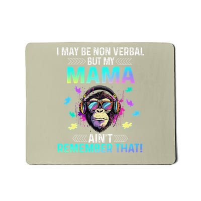 I May Be Non Verbal But My Mama Aint Remember That Gorilla Mousepad
