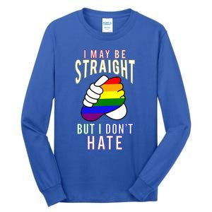 I May Be Straight But I Dont Hate Gay Friendly Cool Gift Tall Long Sleeve T-Shirt