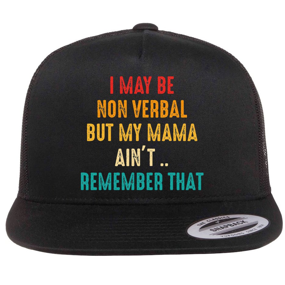 I May Be Non Verbal Nonverbal Autism Awareness Flat Bill Trucker Hat