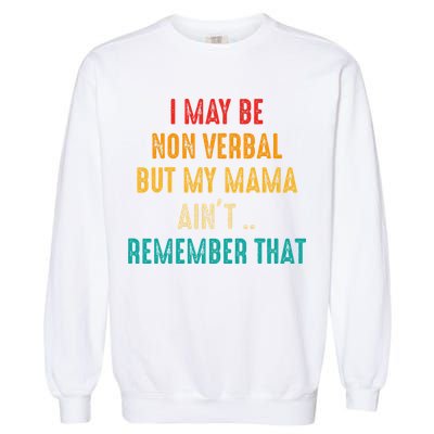 I May Be Non Verbal Nonverbal Autism Awareness Garment-Dyed Sweatshirt