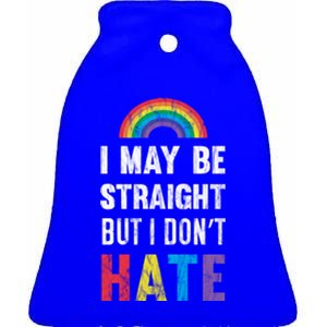 I May Be Straight But I Dont Hate Lgbt Support Great Gift Ceramic Bell Ornament