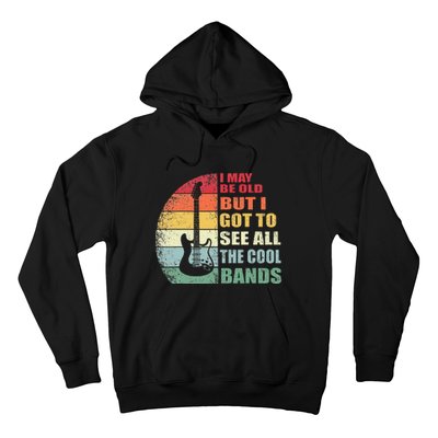 I May Be Old But I Got To See All The Cool Bands Hoodie