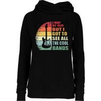 I May Be Old But I Got To See All The Cool Bands Womens Funnel Neck Pullover Hood