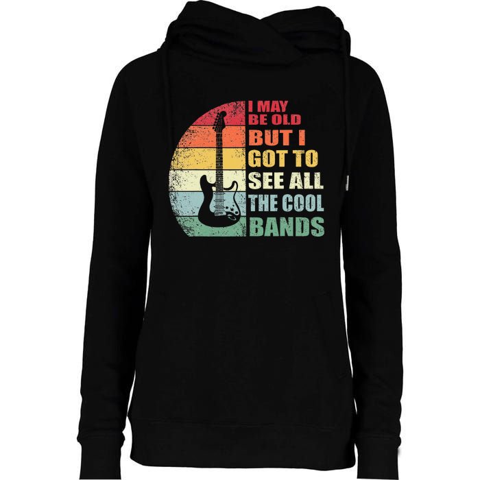 I May Be Old But I Got To See All The Cool Bands Womens Funnel Neck Pullover Hood