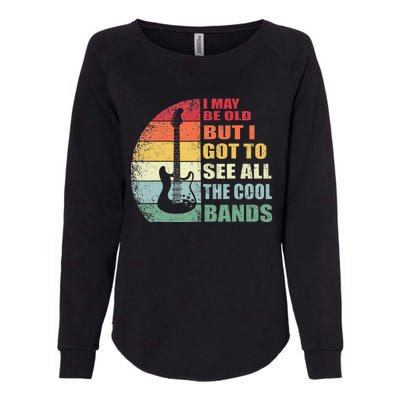 I May Be Old But I Got To See All The Cool Bands Womens California Wash Sweatshirt