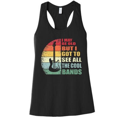 I May Be Old But I Got To See All The Cool Bands Women's Racerback Tank