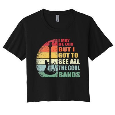 I May Be Old But I Got To See All The Cool Bands Women's Crop Top Tee