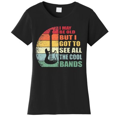 I May Be Old But I Got To See All The Cool Bands Women's T-Shirt